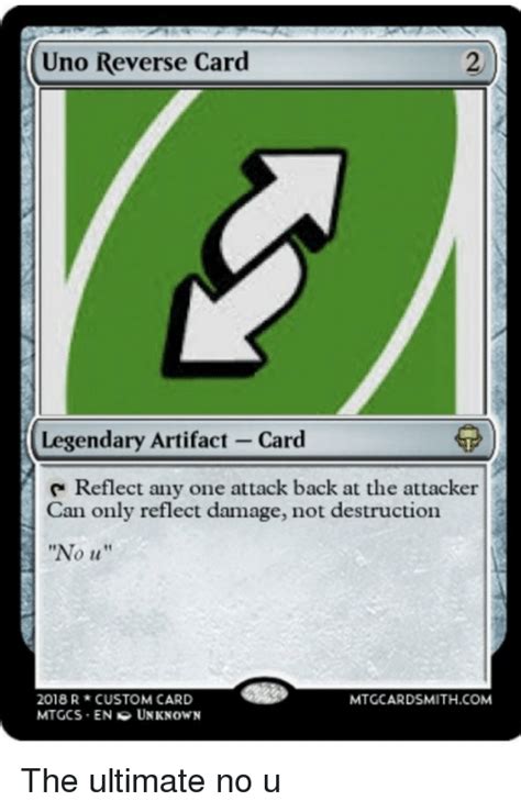 Jun 25, 2019 · uno reverse card refers to a playing card in the game uno which reverses the order of turns and is used as metaphorical term for a comeback or a karmic change of events. Uno Reverse Card Legendary Artifact-Card Reflect Any One Attack Back at the Attacker Can Only ...