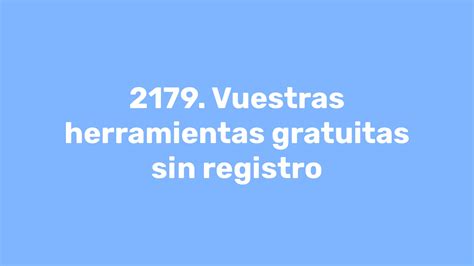 2179 Vuestras Herramientas Gratuitas Sin Registro