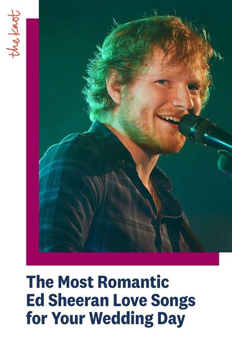 The Most Romantic Ed Sheeran Love Songs For Your Wedding In 2021 Wedding Love Songs Ed