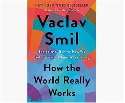 Book Review Of Vaclav Smils How The World Really Works Cfact