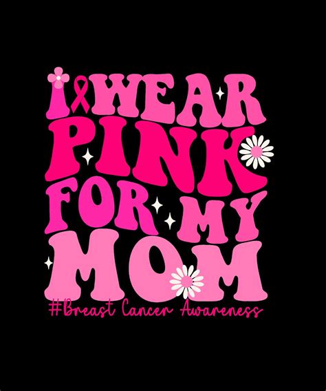 I Wear Pink For My Mom Breast Cancer Awareness Svg Png Groov Mom Breast Cancer Awareness Svg