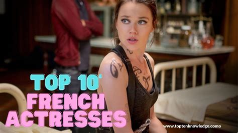 Top 10 Most Hottest French Actresses Top Ten Knowledge