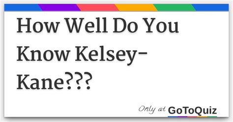 how well do you know kelsey kane