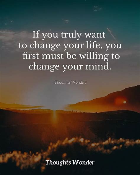 If You Truly Want To Change Your Life You First Must Be Willing To