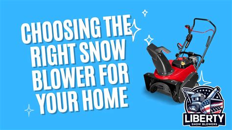 Choosing The Right Snow Blower For Your Home A Clear Guide Liberty