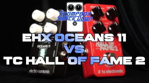 Ehx Oceans 11 Vs Tc Electronic Hall Of Fame 2 Stompbox Smack Down