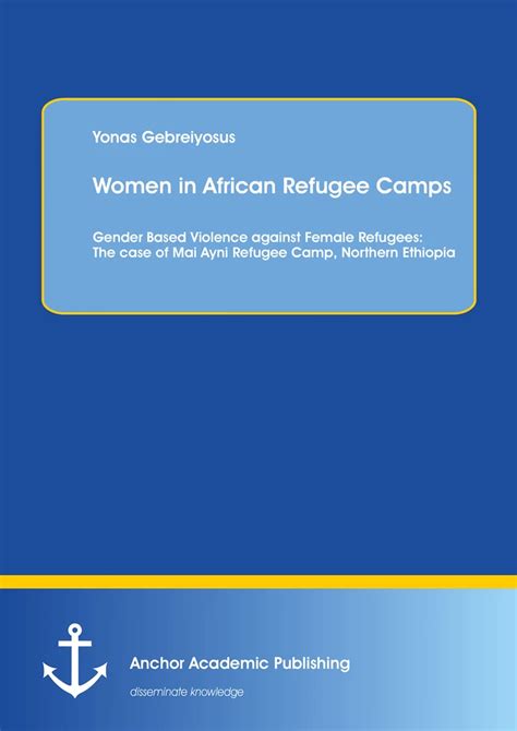Women In African Refugee Camps Gender Based Violence Against Female Refugees The Case Of Mai