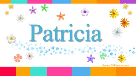 Patricia Significado Del Nombre Patricia Nombres