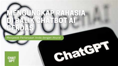ChatGPT Mengungkap Rahasia Di Balik Chatbot AI Cerdas Yang Dapat