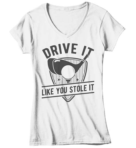 Womens Funny Golf T Shirt Drive It Like You Stole It Golfer Shirt Golf