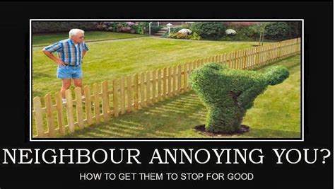 Annoying Neighbors Anyone Funny Pictures Annoying Neighbors Bad