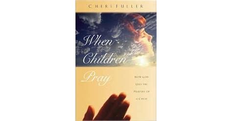 When Children Pray Teaching Your Kids To Pray With Power By Cheri Fuller
