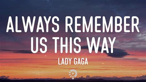 Lady Gaga Always Remember Us This Way Lyrics Youtube