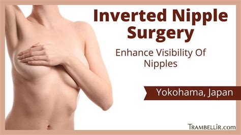 Inverted Nipple Surgery Enhance Visibility Of Nipples Yokohama Trambellir