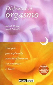 Libro Disfrutar El Orgasmo Manual Definitivo Para Vivir El Sexo Sin Inhibiciones Luna