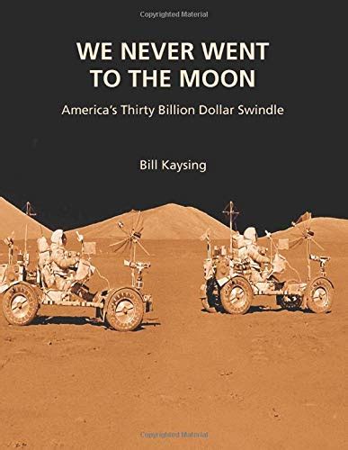 we never went to the moon america s thirty billion dollar swindle kaysing bill 9781545393574