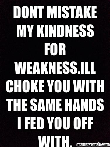 Dont Take My Kindness For Granted Quotes Quotesgram