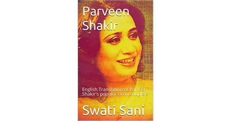 Parveen Shakir: English Translation of Parveen Shakir's popular Urdu couplets by Swati Sani