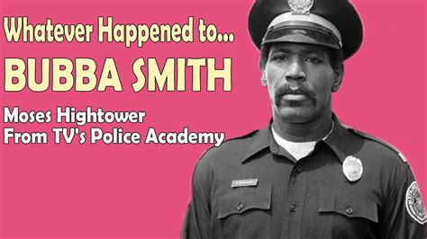 Whatever Happened To Bubba Smith Moses Hightower From Tv S Police Academy Youtube