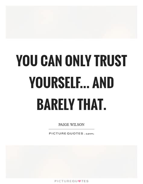 You Can Only Trust Yourself And Barely That Picture Quotes