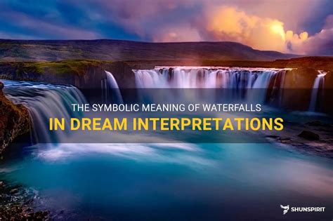 The Symbolic Meaning Of Waterfalls In Dream Interpretations Shunspirit