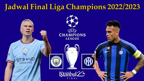Jadwal Final Liga Champions 2023 Manchester City Vs Inter Milan Ucl