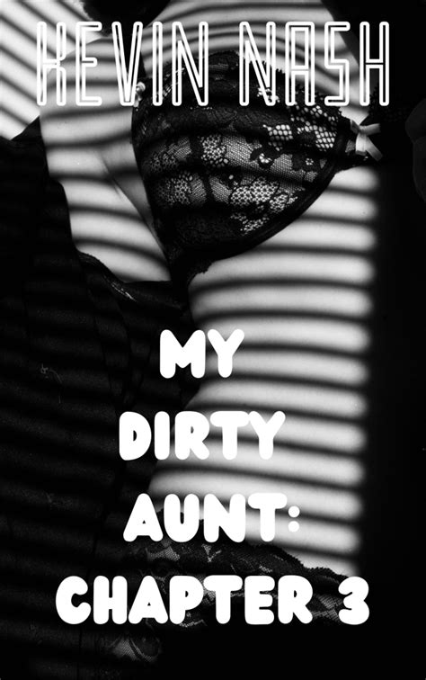 My Dirty Aunt Chapter 3 Kevin Nash Writes