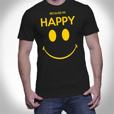 Because Im Happy Tee Shirt I