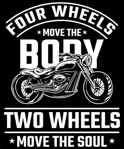 Four Wheels Move The Body Two Wheels Move The Soul For Biker Digital