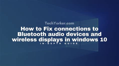 Fix Connections To Bluetooth Audio Devices And Wireless Displays In