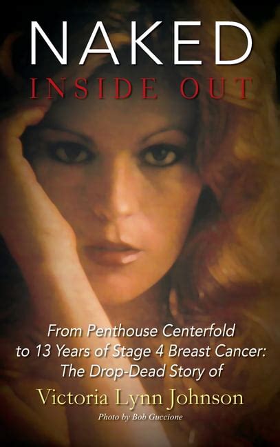 Naked Inside Out From Penthouse Centerfold To 13 Years Of Stage 4 Breast Cancer The Drop Dead