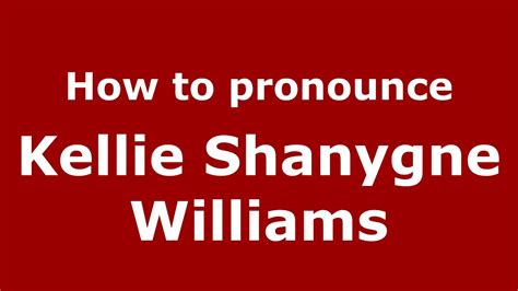 How To Pronounce Kellie Shanygne Williams American Englishus