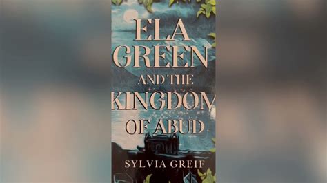 Ela Green And The Kingdom Of Abud By Sylvia Greif
