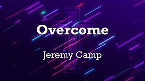 Overcome Jeremy Camp Lyrics YouTube
