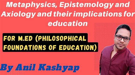 Metaphysics Epistemology And Axiology And Their Implications For