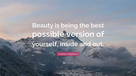 Audrey Hepburn Quote Beauty Is Being The Best Possible Version Of