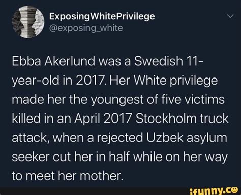Exposingwhite Ebba Akerlund Was A Swedish 11 Year Old In 2017 Her White Privilege Made Her