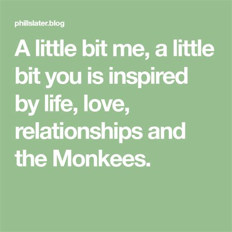 a little bit me a little bit you… with images the monkees little bits relationship