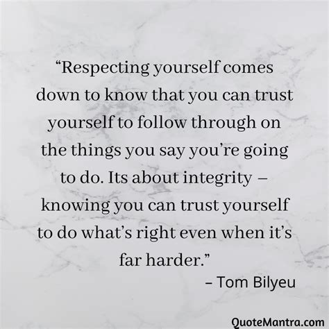 Respecting Yourself Comes Down To Know That You Can Trust Yourself To