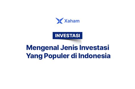 Mengenal Jenis Investasi Yang Populer Di Indonesia Blog Xaham My Xxx