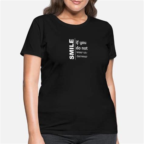 Smile If You Do Not Wear Underwear White Font Womens T Shirt