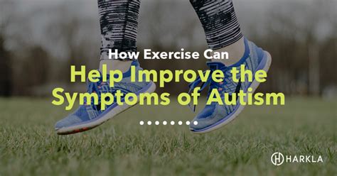 How Exercise Can Help Improve The Symptoms Of Autism Harkla Blog