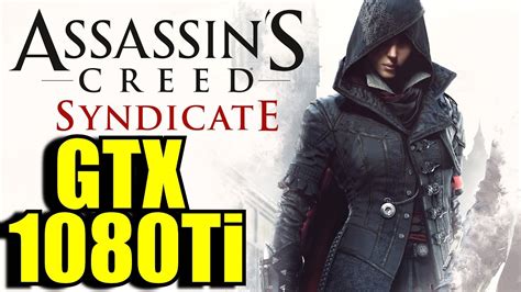 Assassins Creed Syndicate GTX 1080 Ti OC 1080p 1440p 4K 2160p