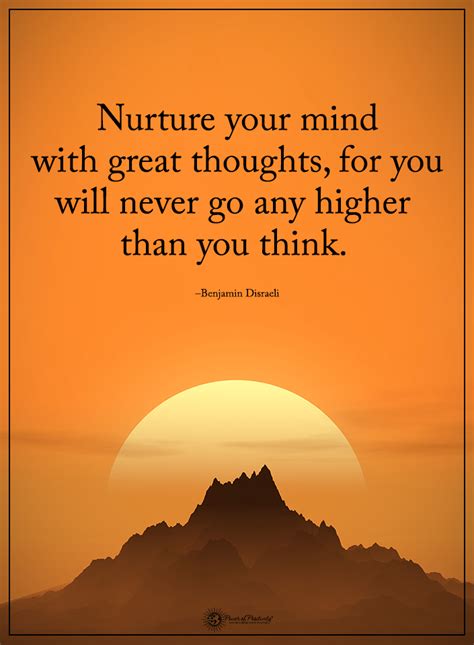 Nurture Your Mind With Great Thoughts For You Will Never Go Any Higher