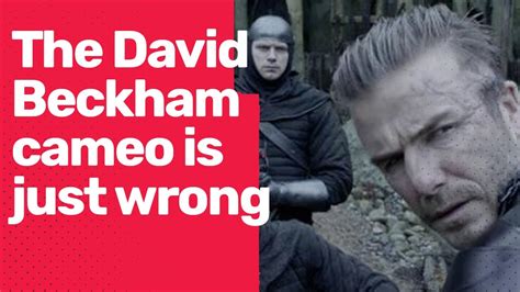 Everything Thats Wrong With David Beckhams King Arthur Cameo Its