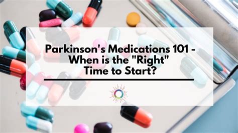 Parkinsons Medications 101 When Is The Right Time To Start Youtube