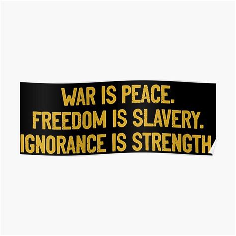 War Is Peace Freedom Is Slavery Ignorance Is Strength Poster For Sale
