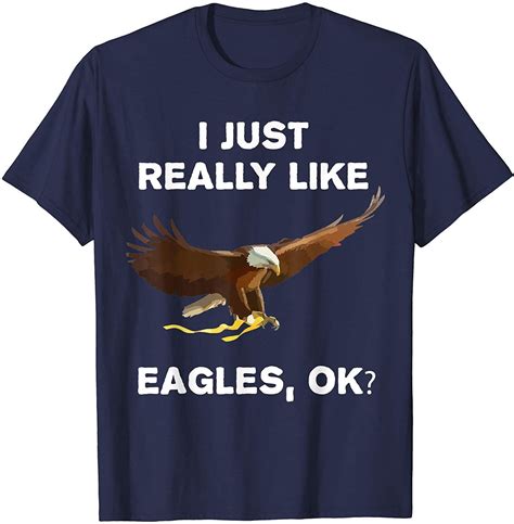 I Just Really Like Eagles Ok Funny Bald Eagle T Shirt In 2020 T Shirt Funny Tshirts Shirt T