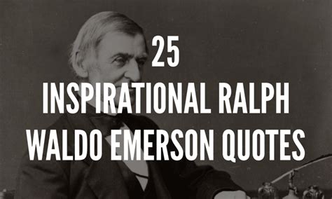 25 Inspirational Ralph Waldo Emerson Quotes