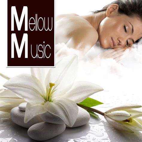 Mellow Music The Most Relaxing Music Ever Ideal To Relax Sleep Spa Massage Calm Atmospheric